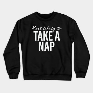 Most likely to Take a Nap Funny Sarcasm Crewneck Sweatshirt